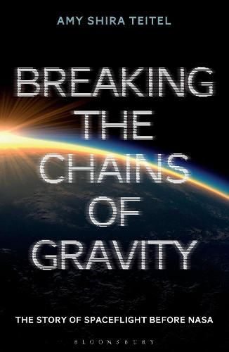 Cover image for Breaking the Chains of Gravity: The Story of Spaceflight before NASA