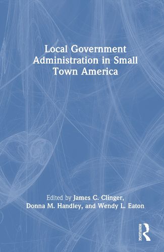 Cover image for Local Government Administration in Small Town America