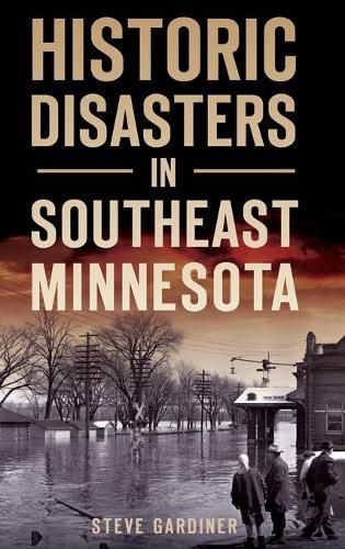 Cover image for Historic Disasters in Southeast Minnesota