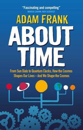 Cover image for About Time: From Sun Dials to Quantum Clocks, How the Cosmos Shapes our Lives - And We Shape the Cosmos