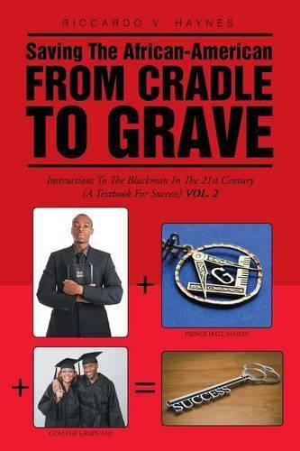 Cover image for Saving the African-American from Cradle to Grave: Instructions to the Black Man in the 21st century (A Textbook for Success)