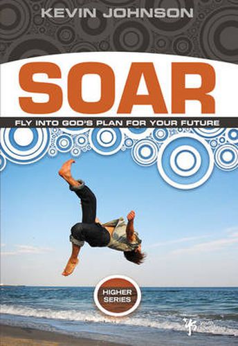 Cover image for Soar: Fly Into God's Plan for Your Future