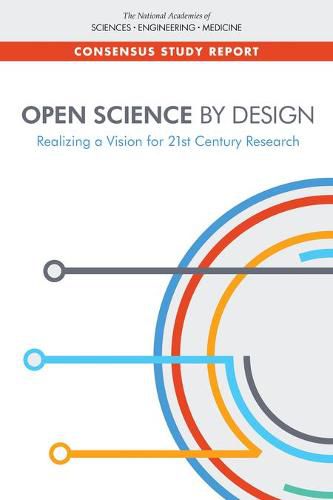 Open Science by Design: Realizing a Vision for 21st Century Research