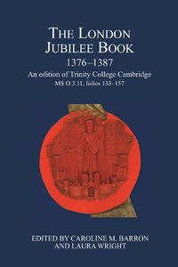 Cover image for The London Jubilee Book, 1376-1387: An edition of Trinity College Cambridge MS O.3.11, folios 133-157