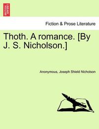 Cover image for Thoth. a Romance. [By J. S. Nicholson.] Second Edition