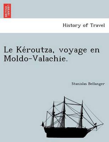 Cover image for Le Ke&#769;routza, voyage en Moldo-Valachie.