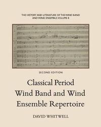 Cover image for The History and Literature of the Wind Band and Wind Ensemble: Classical Period Wind Band and Wind Ensemble Repertoire