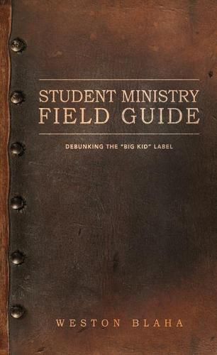 Cover image for Student Ministry Field Guide: Debunking the Big Kid Label