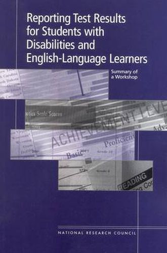 Reporting Test Results for Students with Disabilities and English-Language Learners: Summary of a Workshop