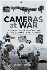 Cover image for Cameras at War: Photo Gear that Captured 100 Years of Conflict - From Crimea to Korea