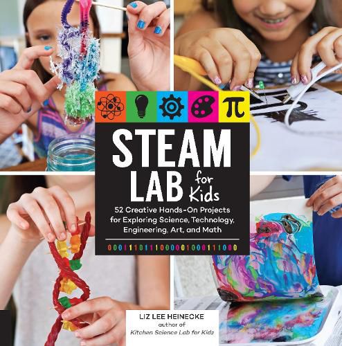 Cover image for STEAM Lab for Kids: 52 Creative Hands-On Projects for Exploring Science, Technology, Engineering, Art, and Math