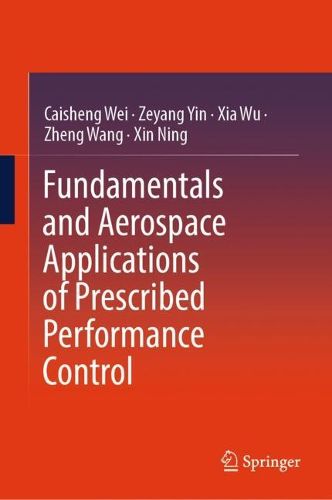 Cover image for Fundamentals and Aerospace Applications of Prescribed Performance Control