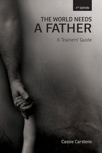 Cover image for The World Needs A Father: A Trainer's Guide