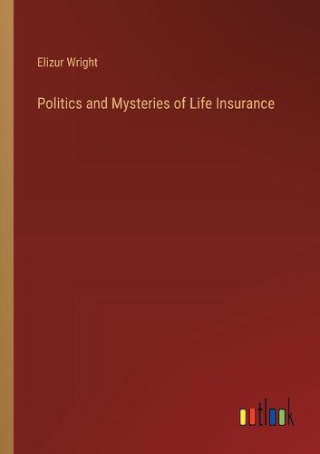 Politics and Mysteries of Life Insurance