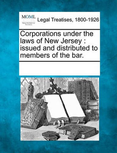 Cover image for Corporations Under the Laws of New Jersey: Issued and Distributed to Members of the Bar.