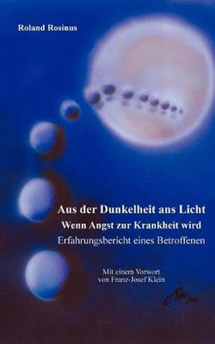 Cover image for Aus der Dunkelheit ans Licht. Wenn Angst zur Krankheit wird