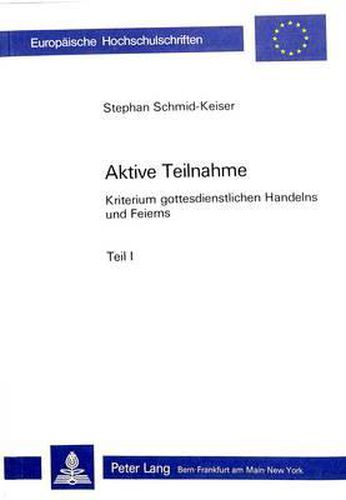 Cover image for Aktive Teilnahme. Kriterium Gottesdienstlichen Handelns Und Feierns: Zu Den Elementen Eines Schluesselbegriffes in Geschichte Und Gegenwart Des 20. Jahrhunderts