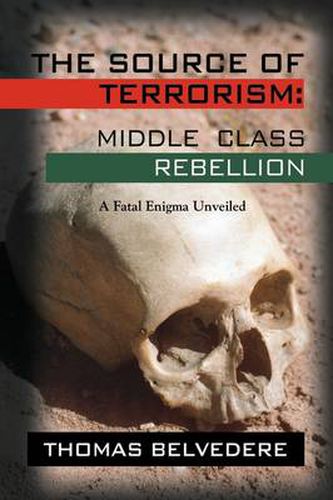 Cover image for THE Source of Terrorism: MIDDLE CLASS REBELLION - A Fatal Enigma Unveiled