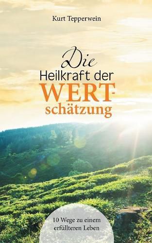 Cover image for Die Heilkraft der Wertschatzung: 10 Wege zu einem erfullteren Leben