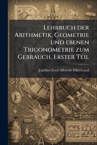 Cover image for Lehrbuch Der Arithmetik, Geometrie ...