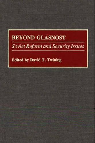 Cover image for Beyond Glasnost: Soviet Reform and Security Issues