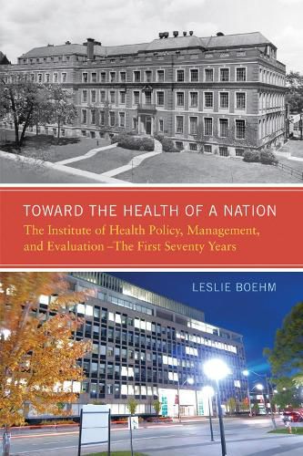 Cover image for Toward the Health of a Nation: The Institute of Health Policy, Management and Evaluation - The First Seventy Years