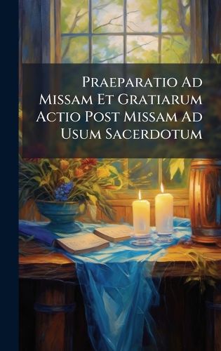 Cover image for Praeparatio Ad Missam Et Gratiarum Actio Post Missam Ad Usum Sacerdotum