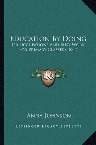 Education by Doing: Or Occupations and Busy Work, for Primary Classes (1884)