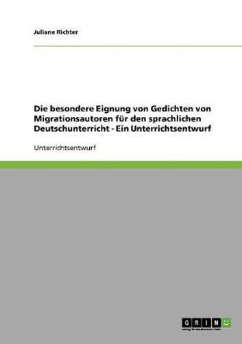 Cover image for Die besondere Eignung von Gedichten von Migrationsautoren fur den sprachlichen Deutschunterricht - Ein Unterrichtsentwurf