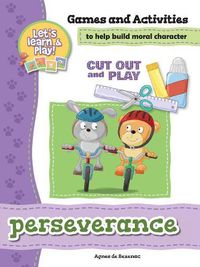 Cover image for Perseverance - Games and Activities: Games and Activities to Help Build Moral Character