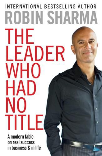 Cover image for The Leader Who Had No Title: A Modern Fable on Real Success in Business and in Life