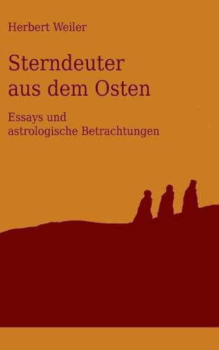 Sterndeuter aus dem Osten: Astrologische Betrachtungen und andere Essays