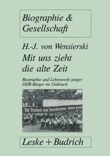 Cover image for Mit uns zieht die alte Zeit: Biographie und Lebenswelt junger DDR-Burger im gesellschaftlichen Umbruch
