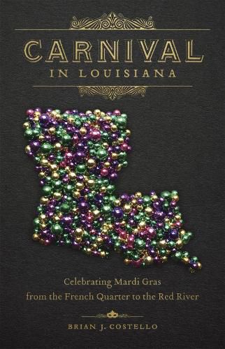 Cover image for Carnival in Louisiana: Celebrating Mardi Gras from the French Quarter to the Red River