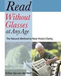 Cover image for Read Without Glasses at Any Age: The Natural Method to Near Vision Clarity