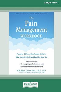 Cover image for The Pain Management Workbook: Powerful CBT and Mindfulness Skills to Take Control of Pain and Reclaim Your Life [16pt Large Print Edition]