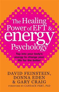 Cover image for The Healing Power Of EFT and Energy Psychology: Tap into your body's energy to change your life for the better
