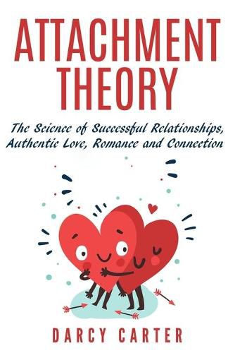 Cover image for Attachment Theory, The Science of Successful Relationships, Authentic Love, Romance and Connection