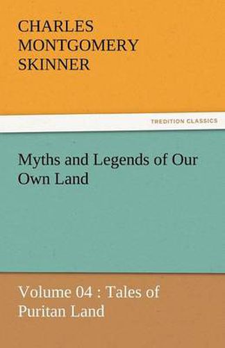 Cover image for Myths and Legends of Our Own Land - Volume 04: Tales of Puritan Land