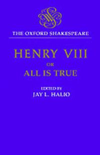 Cover image for The Oxford Shakespeare: King Henry VIII: or All is True