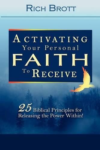 Cover image for Activating Your Personal Faith to Receive: 25 Biblical Principles for Releasing the Power Within!