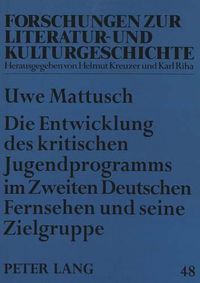 Cover image for Die Entwicklung Des Kritischen Jugendprogramms Im Zweiten Deutschen Fernsehen Und Seine Zielgruppe: Entwicklungen Von 1971 Bis 1990