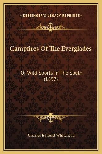 Cover image for Campfires of the Everglades: Or Wild Sports in the South (1897)