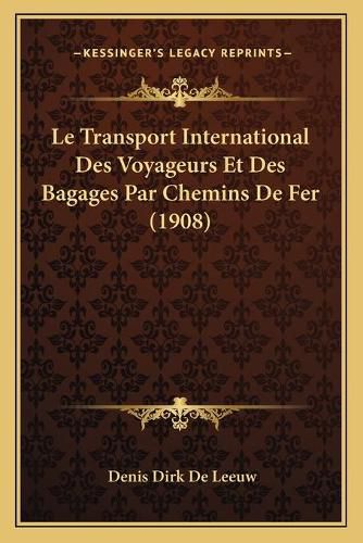 Cover image for Le Transport International Des Voyageurs Et Des Bagages Par Chemins de Fer (1908)