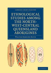 Cover image for Ethnological Studies among the North-West-Central Queensland Aborigines