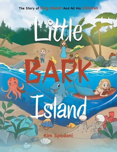 Cover image for Little Bark Island: The Story of King Monet and All His Children