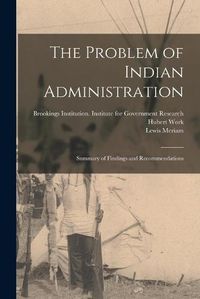Cover image for The Problem of Indian Administration: Summary of Findings and Recommendations