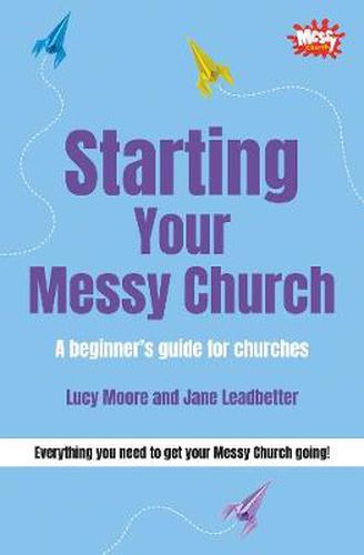 Starting Your Messy Church: A beginner's guide for churches