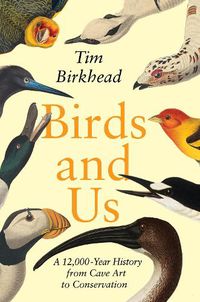 Cover image for Birds and Us: A 12,000-Year History from Cave Art to Conservation
