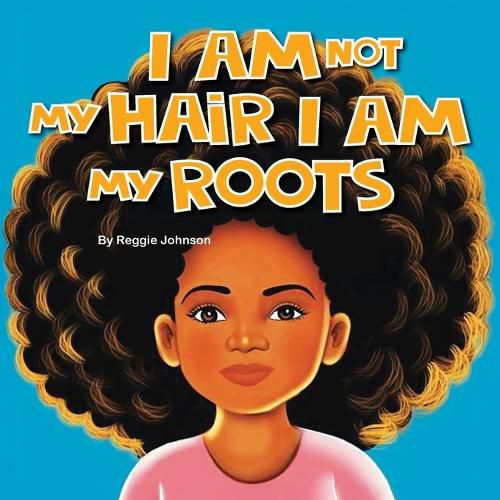 Cover image for I am Not My Hair I am My Roots